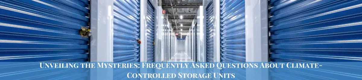 Unveiling the mysteries: Frequentely asked questions about climate controlled storage units text