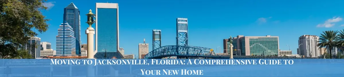 Moving to Jacksonville, Florida: A Comprehensive guide to your new home text